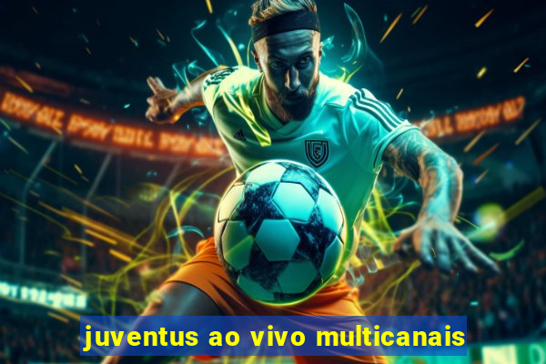 juventus ao vivo multicanais